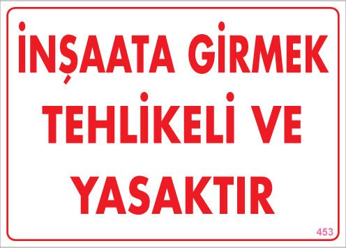 İkaz Levhası İnşaata Girmek Tehlikeli Ve Yasaktır-453
